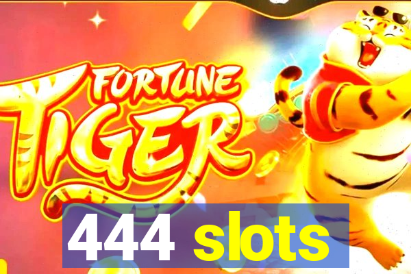 444 slots